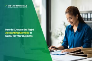 How to Choose the Right Accounting Services in Dubai for Your Business