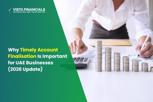 Why Timely Account Finalisation Is Important for UAE Businesses (2026 Update)